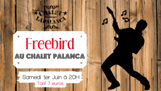 le 1er juin : FREEBIRD - Soirée "interactive" Chalet Palanca